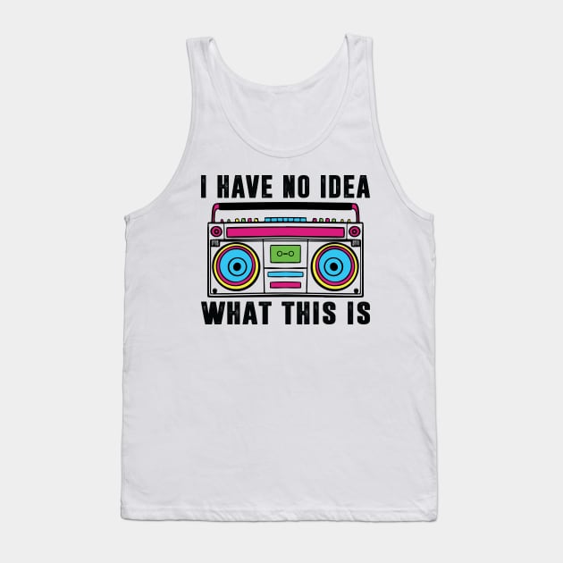 I Have No Idea What This Is Shirt 90s Costume Retro 80s Kids Tank Top by Sowrav